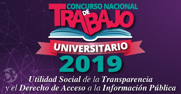 “Concurso Nacional de Trabajo Universitario 2019. Utilidad Social de la Transparencia y el Derecho de Acceso a la Información Pública”